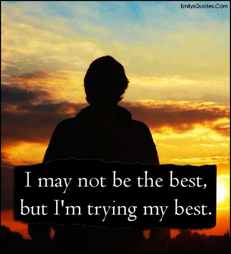 I may not be the best, but I’m trying my best I’m Doing My Best, Trying My Best Quotes, Try Quotes, Film Writer, May Quotes, Trying My Best, Inner Thoughts, Free T Shirt Design, Done Quotes