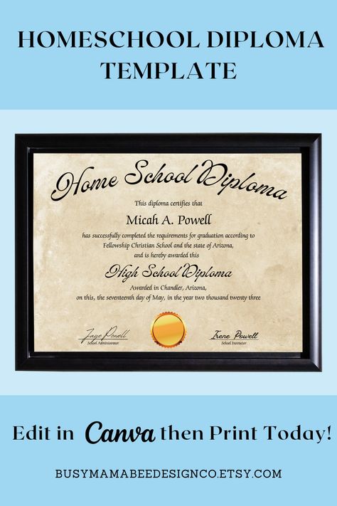 A black frame contains a Home School Diploma printed on parchment paper. "Home School Diploma" is in a large, scripted font and slightly curved at the top of the page. The diploma certifies that the student has completed the requirements for graduation according to their state and is awarded this high school diploma in city, state, on this date, with room for two signatures. 

Below the frame it says that you can edit in Canva then print today. Busymamabeedesignco.etsy.com is at the bottom. Homeschool Diploma Free Printable, Homeschool Graduation Ideas, Highschool Diploma, Homeschool Graduation, Preschool Ministry, Homeschool Diploma, Kindergarten Diploma, Homeschool Highschool, Homeschool Transcripts