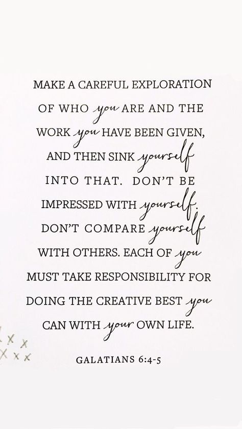 "Make a careful exploration of who you are and the work you have been given, and then sink yourself into that. Don’t be impressed with yourself. Don’t compare yourself with others. Each of you must take responsibility for doing the creative best you can with your own life."   Galatians 6:4-5 The Message (MSG) Youversion Bible, The Lie, Soli Deo Gloria, Read The Bible, Christian Things, Take Responsibility, Free Bible, God Quotes, Love The Lord