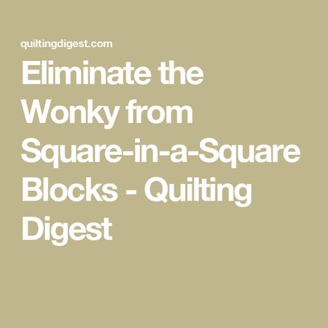 Eliminate the Wonky from Square-in-a-Square Blocks - Quilting Digest Quilting Digest, Quilt Techniques, Triangles, Quilting, To Create, Square