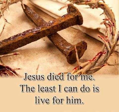 He died for me at least I can live for him Give Me Jesus, Jesus Christus, Our Savior, Love The Lord, Jesus Is Lord, Lord And Savior, Jesus Saves, Jesus Loves Me, Jesus Loves You