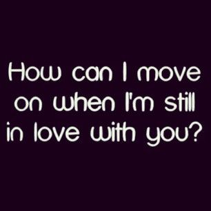 How can I move on when i'm still in love with you? I Dont Want To Move On, Can't Move On Quotes Feelings, I Cant Move On, I'm Still In Love With You, Can't Move On, I Still Love Him But He Moved On, Im Still In Love With You, I’m Still In Love With You, Im In Love With You Aesthetic