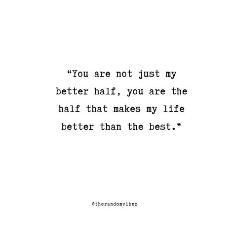 40 My Better Half Quotes to Express Your Love My Love's Birthday Quotes, Quotes About Your Love, Love Of My Life Birthday Quotes, Your My Happiness Quotes, Life Is Better Together Quotes, Quotes About My Husband, You Are My Better Half Quotes, Half Way Quotes, Happy Bday Quotes For Him