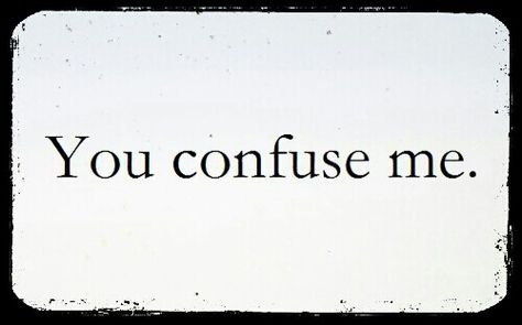 Double standard people-you confuse me. You Confused Me, People Confuse Me Quotes, I’m So Confused, You Confuse Me Quotes, Im Confused Quotes, You Confuse Me, Confused Quotes, Confuse Me, Burning Soul