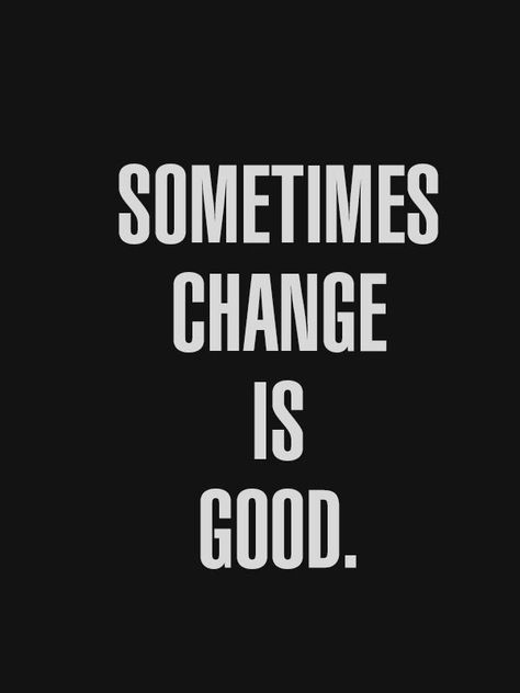 Sometimes change is good Change Is Coming, Word Up, Im Back, Morning Motivation, Change Is Good, Daily Motivation, Note To Self, The Words, Great Quotes