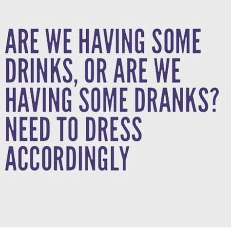 Everyone who went to college knows the difference. | "Are we having some drinks, or are we having some dranks? Need to dress accordingly." What I Like About You, 20th Quote, Drinking Quotes, Life Quotes Love, Drinking Humor, E Card, A Quote, Bones Funny, Friendship Quotes