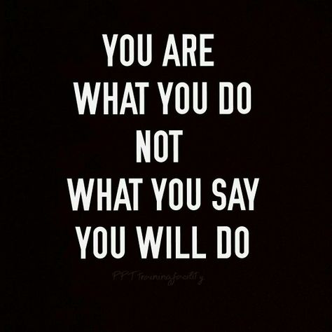 You are what you do not what you say you will do! Do What You Say You Will Do, You Are What You Do Not What You Say, Do What You Say You Are Going To Do, Mental Note, Say What You Mean, Brilliant Quote, Divine Masculine, Inspired Quotes, Emoji Pictures