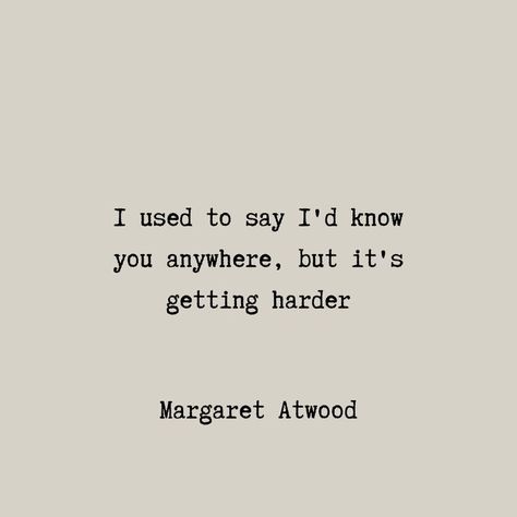 Margaret Atwood Quotes, Writer Quotes, Author Quotes, Margaret Atwood, Journal Quotes, Taylor Swift Lyrics, More Than Words, Pretty Words, Book Quotes