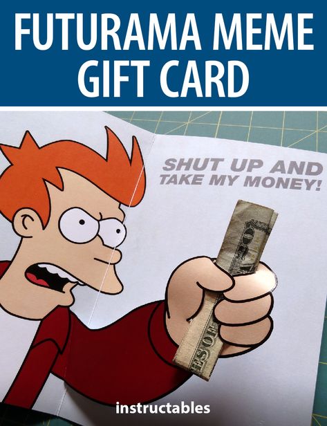 LegoBrickMaster7 used the Futurama meme for "Shut Up and Take my Money" to make a fun pop up money gift card. #Instructables #papercraft #holiday #Christmas #gift Shut Up And Take My Money Card, Shut Up And Take My Money, Futurama Meme, Funny Gift Cards, Money Gift Card, Fun Money, Gift Cards Money, Money Card, Pop Up Art