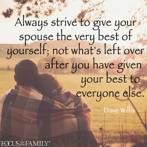 Dave Willis marriage quote focus on the family give your spouse the best of yourself not what is left over leftover after giving your best to everyone else Best Marriage Advice, Saving A Marriage, Save My Marriage, Saving Your Marriage, Marriage Problems, Marriage Counseling, Christian Marriage, Marriage Relationship, Good Marriage