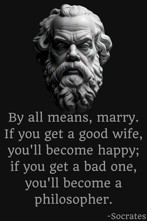 Socrates' quote suggests that a good spouse brings happiness, while challenges with a partner can lead to introspection and personal growth, akin to a philosopher's contemplation. Deep Philosophical Quotes, Famous Philosophers Quotes, Timeless Quotes, Keep It Real Quotes, Socrates Quotes, Famous Philosophers, Provoking Quotes, Greek Philosophy, Bow Pillows