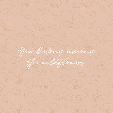 You Belong Among The Wildflowers Wallpaper, You Belong Among The Wildflowers Tattoo, You Belong Among The Wildflowers, Wildflowers Quote, Wildflower Quotes, Children Poems, Tea And Reading, Free Phone Backgrounds, Web Quotes