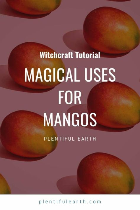 Mango Magical Properties, Magical Properties Of Fruits, Wiccan Recipes Food, Grapefruit Uses, Mango Health Benefits, Mango Flower, Food Meaning, Money Spells That Work, Kitchen Witchery