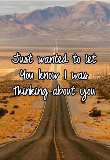 Just wanted to let you know I was thinking about you Just Wanted You To Know I Was Thinking Of You, I Was Thinking About You, I’m Thinking About You, I Care About You, Just Checking In On You Images, Dont Look Back Quotes, Thinking About U, Truckers Wife, Just Thinking About You