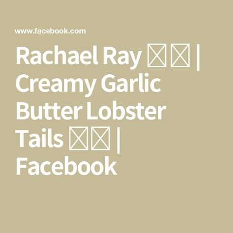 Rachael Ray 👩‍🍳 | Creamy Garlic Butter Lobster Tails 🧈🧄 | Facebook Garlic Butter Lobster, Butter Lobster, Carla Hall, Lobster Recipes, Garlic Butter Sauce, Lobster Tails, Guy Fieri, Lemon Wedge, Paula Deen