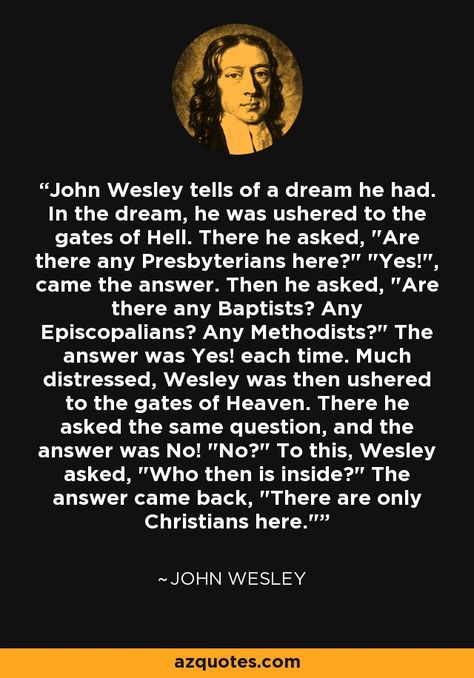 John Wesley tells of a dream he had. In the dream, he was ushered to the gates of Hell. There he asked, John Templeton Quotes, Charles Wesley Quotes, John Wesley Quotes, Outlaw Josey Wales Quotes, John O'donohue Quotes, Hell Quotes, Jesus Peace, Mary Jesus Mother, Jesus Mother