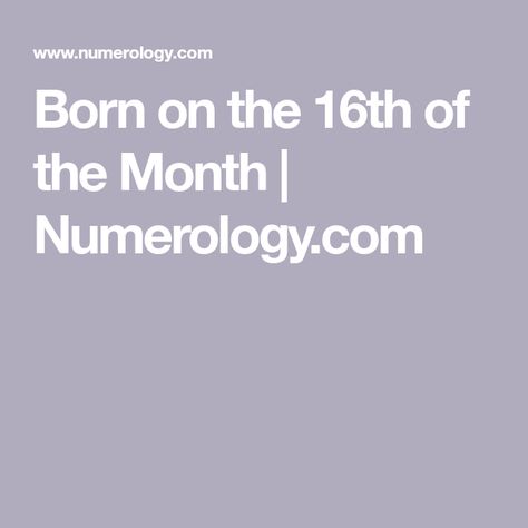 Born on the 16th of the Month | Numerology.com Birthday Numbers, 16th Birthday, The Meaning, Zodiac Sign, Zodiac Signs, Meant To Be, Birthday