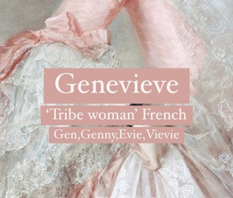 Beautiful girl name Genevieve.  Princess girl names. Genevieve Name Meaning, Eve Name Meaning, Genevieve Aesthetic, Clan Name, Evie Name, French Nicknames, French Name, French Names And Meanings, Genevieve Name