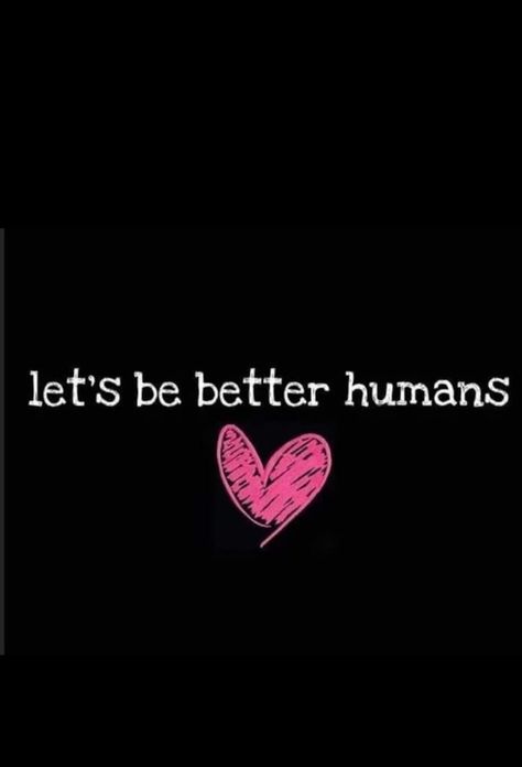 We Are Only Human Quotes, Let’s Be Better Humans, Be A Good Human, Be A Good Human Quote, Good Human Being Quotes, Facebook Cover Photos Inspirational, Shadow Quotes, Lifting Quotes, Fine Quotes