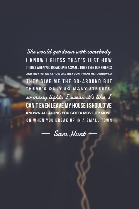 Sam Hunt Lyrics, Sam Hunt, Boy Quotes, Funny Words, Change Quotes, Quotes About Strength, Country Boys, Song Quotes, Me Me Me Song