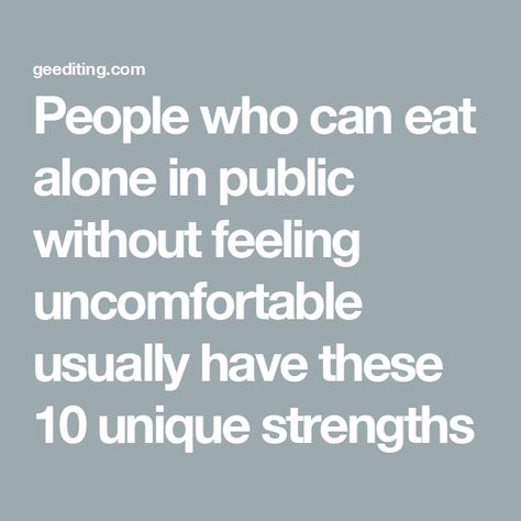 People who can eat alone in public without feeling uncomfortable usually have these 10 unique strengths Stop Explaining Yourself To People, Reading People, Feeling Uncomfortable, Student Journal, Eating Alone, Book Editing, Own Company, How To Read People, Emotional Resilience