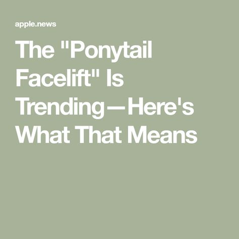 The "Ponytail Facelift" Is Trending—Here's What That Means Ponytail Facelift, Mean Women, Plastic Surgery, Surgery, Meant To Be, Health, Beauty