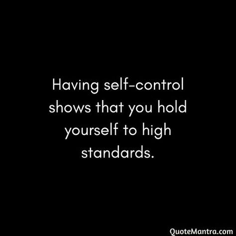 Having self-control shows that you hold yourself to high standards. Self Control Pictures, No Self Control Quotes, Self Control Tattoo, High Standards Quotes, Self Control Quotes, Standards Quotes, Control Quotes, Positive Reminders, Discipline Quotes