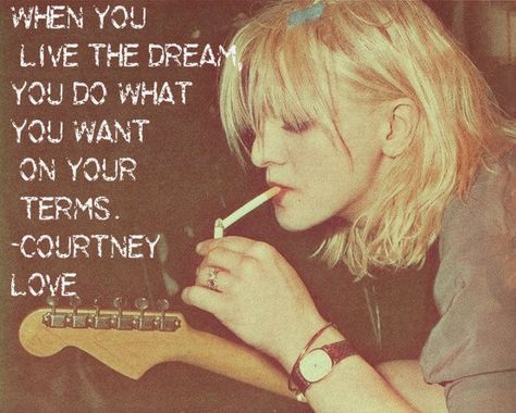 Courtney Love quote Courtney Love Hole, Kurt And Courtney, Riot Grrrl, Courtney Love, I'm With The Band, Al Pacino, Christian Bale, Miss World, Pop Rock