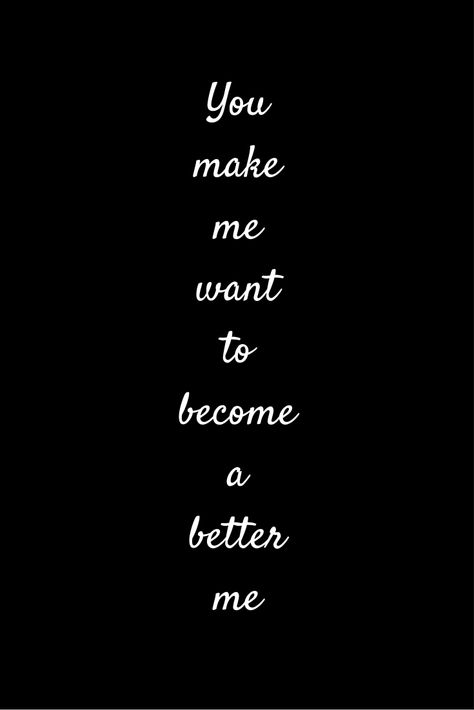 You Make Everything Better Quotes, You Make My Life Better, You Make My Life Better Quotes, You Make Me Want To Be A Better Person, You Make Me Better, Love Vows, A Better Me, Medical Quotes, Better Me