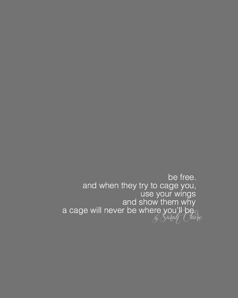 be free as bird. don’t ever let them cage you - by Sarah Claire @bySarahClaire Free As A Bird Quotes, Free Bird Quotes, Quotes Freedom, Bird In Cage, Bird In A Cage, Teen Stuff, Free As A Bird, Bird Quotes, Honest Quotes