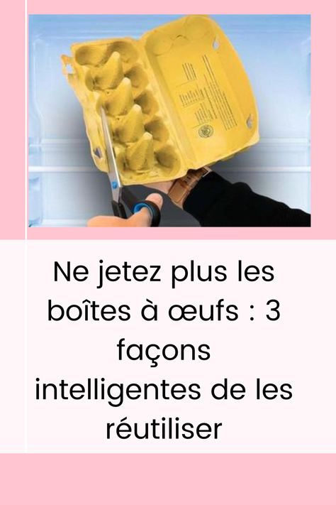 Ne jetez plus les boîtes à œufs : 3 façons intelligentes de les réutiliser Uses For Egg Cartons, Diy Boite Oeuf, Eggs In Carton, Astuces Diy