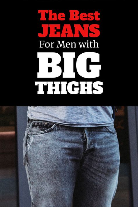 The 5 Best Jeans for Men with Big Thighs in 2020 (Athletic Fit) Pants For Guys With Large Thighs, Pants For Men With Big Thighs, Big Legs Outfit Men, Thick Thigh Men Outfits, Big Thighs Outfit Men, Long Torso Short Legs Outfits Men, Straight Fit Jeans Outfit Men, Big Hips Outfit, Jeans For Short Legs