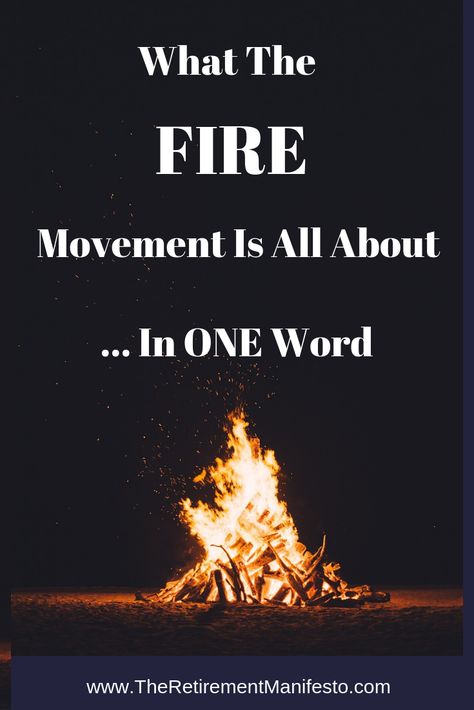 What The FIRE Movement Is All About - In One Word - The Retirement Manifesto Fire Movement, Financial Independence Retire Early, Commonplace Book, On Writing, Earn More Money, Adventure Quotes, Saving For Retirement, Early Retirement, Financial Independence