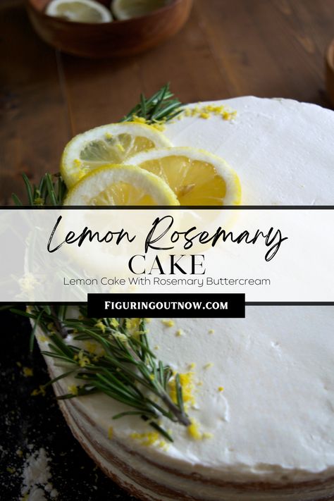 A closeup image of a round white cake topped with fresh lemon slices and fresh sprigs of rosemary around the left edge. Text that reads "Lemon Rosemary Cake: Lemon Cake with rosemary Buttercream" sits in front of the image. Rosemary Orange Cake, Orange Rosemary Cake, Simple Syrup For Cakes, Lemon Rosemary Cake, Rosemary Cake, Simple Cakes, Creative Dessert Recipes, Rosemary Simple Syrup, Lemon Rosemary