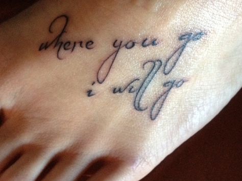 Where you go i will go - Ruth 1:16 Ruth 1 16 Tattoo, Ruth 1:16-17 Tattoo, Ruth Tattoo Ideas, Ruth Tattoo, Ruth 1, Spilled Ink, 16 Tattoo, Tattoo Design Book, I Feel Pretty