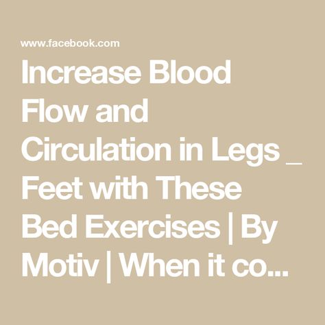 Increase Blood Flow and Circulation in Legs _ Feet with These Bed Exercises | By Motiv | When it comes to your
circulation, here's one video that's going to do a lot of
good for you because what's exciting about it is that
you're going to do it in your own bed in the morning when you
get up or before you go to bed. There's nothing like
circulation. Circulation is working with the cardiovascular
system by increasing blood supply that needs oxygen to the
cells of the legs and the ankles. We're going to focus
with that to day because the problem with circulation in the
legs is that it's the furthest away from the heart and
obviously when you're upright gravity has to pull it back to
the heart so as we contract muscles and do this specific
exercises we're going to we're going to squeeze on tho Bed Exercises, Increase Blood Flow, Bed Workout, Dr Mandell, Cardiovascular System, Go To Bed, First Video, Blood Flow, Get Up