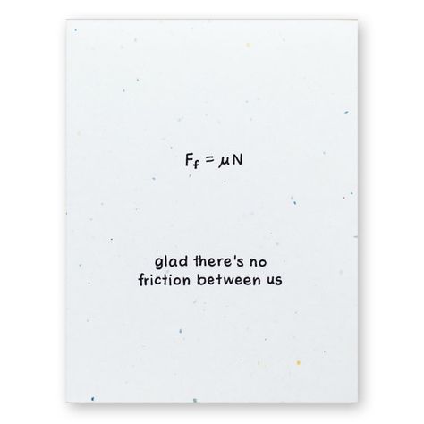 Friction Physics Equation Valentine Love or Friendship Card - Glad there's no friction between us - Physics Math Nerd Geek Science Card Nerd Valentine, Physics Quotes, Chemistry Puns, Birthday Wishes Greeting Cards, Nerdy Valentines, Math Valentines, Math Quotes, Birthday Wishes Greetings, Pick Up Lines Funny