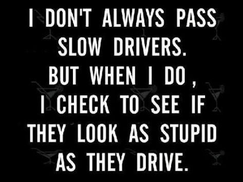 I do this ALL THE TIME! Bad Drivers, Strong Mind, Funny Thoughts, Mind Quotes, Twisted Humor, Funny Signs, Bones Funny, The Words, Favorite Quotes