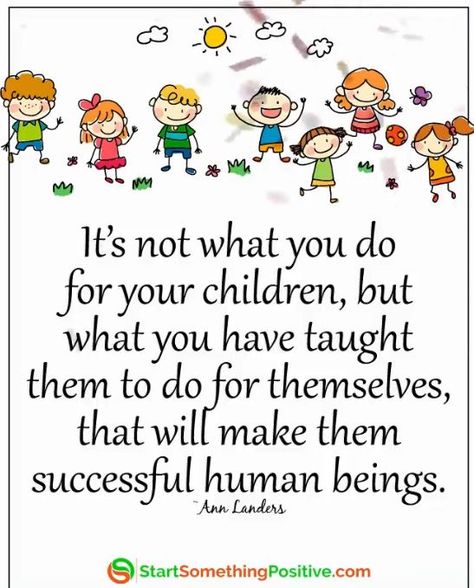 for your children, but what you have taught them to do for themselves, that will make them successful human beings. Quotes For Kindergarten, Child's Play Quotes, Teacher Qoutes, Prayerful Woman, Children's Day Craft, Leadership Words, Positive Leadership, Child Quotes, Childhood Quotes