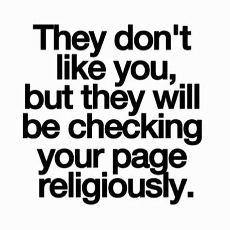 They don't like you, but they will be checking your page religiously | Life in the Fash Lane Creep Quotes, Quotes About Haters, Funny Quotes For Instagram, Positive Quotes Motivation, Badass Quotes, Reminder Quotes, Sarcastic Quotes, Amazing Quotes, Fact Quotes