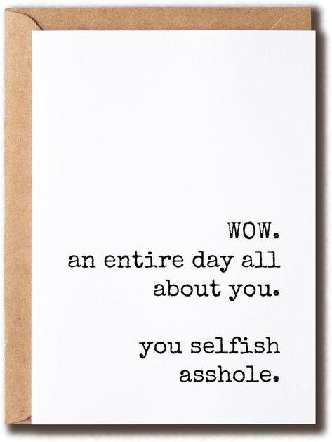 You Selfish Asshole Card - Cheeky Birthday Card - Funny Fathers Day Card - Snarky Greeting Card - Card For Sister Brother Card For Sister, Funny Fathers Day Card, Sister Birthday Card, Fathers Day Card, Funny Birthday Card, Funny Fathers Day, Sister Birthday, Funny Birthday Cards, Card Card