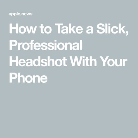 How to Take a Slick, Professional Headshot With Your Phone Iphone Headshots, How To Take A Headshot With An Iphone, Professional Photos With Iphone, How To Take A Professional Headshot With An Iphone, Diy Professional Headshots Iphone, Professional Headshots Tips, Diy Headshots, Headshot Poses, Editing Apps