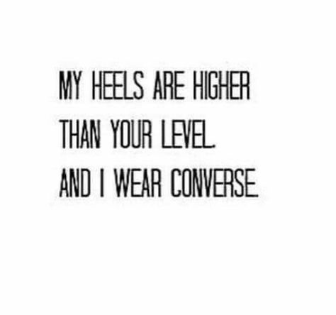 My heels are higher than your level, and I wear converse Converse Quotes, Quotes To Write, Cute Phrases, Do Not Be Afraid, Simple Words, The North Face Logo, Retail Logos, Converse, Writing