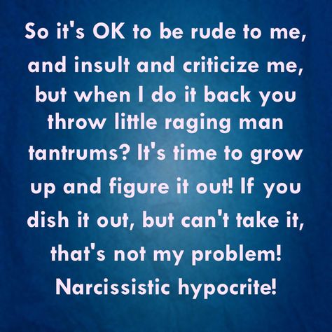 People Who Think They Are Entitled, Talking Crap Quotes, How To Treat Narcissism People, Immature People Quotes, People Who Feel Entitled Quotes, Immature People, Treating People Like Crap Quotes, Immature Adults Quotes, Entitled People Quotes