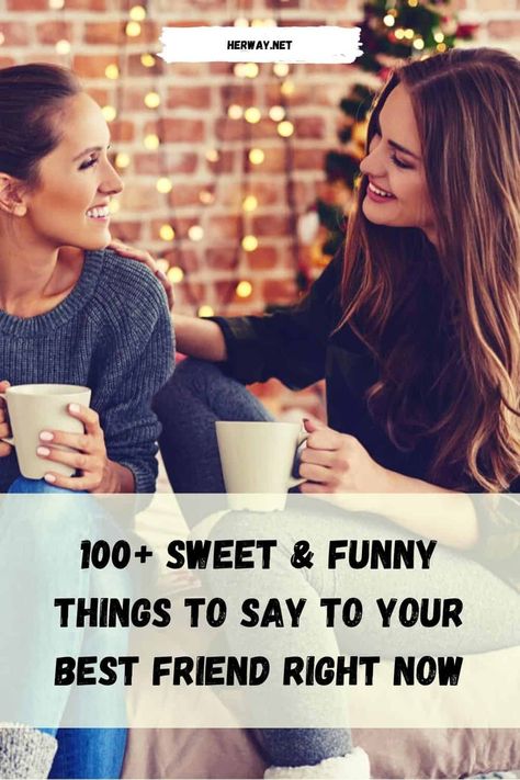 100+ Sweet & Funny Things To Say To Your Best Friend Right Now 100 Things To Say To Your Best Friend, Things To Say To Best Friend, What To Say To Your Best Friend Birthday, Funny Letter To Friend, Things To Tell Your Best Friend, Things To Say To Friends, Sweet Things To Say To Your Best Friend, Compliment For Best Friend, Things To Say To Your Best Friend