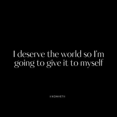 I deserve the world, so I'm going to give it to myself😉 Follow us, let's build a community of people actually living not just existing. LinkedIn: @Konvetii Instagram: @konvetii Pinterest: @konvetii #konvetii #everyoneshouldlive #1in400trillion #affirmation #ambition #deserve #confidence #dailyinspiration #inspiration #mindset #motivational #quoteoftheday #motivationalquotes #success #successful #selfcare #selflove #aesthetic #aesthetics #quotes ⁠#journeytosuccess #innerwork #successquotes ... I Owe It To Myself Quotes, I Deserve The World, Proud Of Myself Quotes, Selflove Aesthetic, Myself Quotes, Just Existing, College Vision Board, Build A Community, Bettering Myself