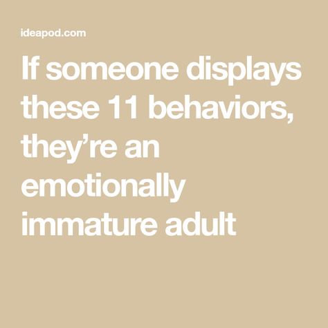 If someone displays these 11 behaviors, they’re an emotionally immature adult Acknowledging Feelings Quotes, Dealing With Rude People Quotes, Emotionally Reactive People, Emotionally Immature People, Emotionally Immature Husband, Immature Adults Quotes, Emotionally Immature Men, Immature Partner, Adult Children Of Emotionally Immature