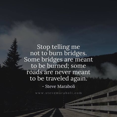 . Bridge Quotes, Burn Bridges, Steve Maraboli, Burning Bridges, Toxic People, Good Life Quotes, Great Quotes, Self Help, Best Quotes