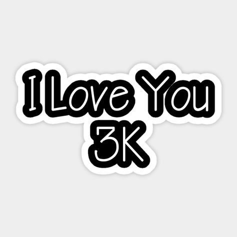 I Love You 3K White - I Love You 3000 Times - Sticker | TeePublic Best Leggings, White Stickers, Tank Top Hoodie, Best Christmas Gifts, Case Stickers, Cool Things To Make, Baseball Tshirts, Long Sweatshirt, Custom Tshirts