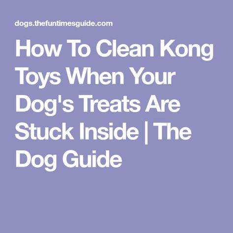 How To Clean Kong Toys When Your Dog's Treats Are Stuck Inside | The Dog Guide Kong Dog Toys, Kong Toys, 2 Dogs, Stuck Inside, Guide Dog, Fun Times, Dog Grooming, Dog Treats, The Dog